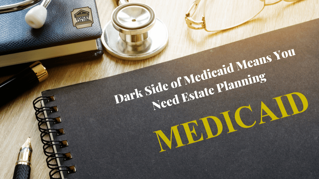 Dark Side of Medicaid Means You Need Estate Planning text